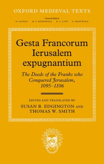 Gesta Francorum Ierusalem expugnantium: The Deeds of the Franks who Conquered Jerusalem, 1095–1106