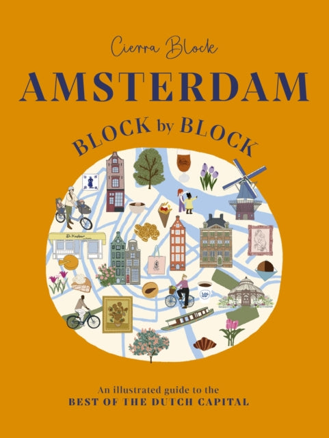 Amsterdam Block by Block: An Illustrated Guide to the Best of the Dutch Capital