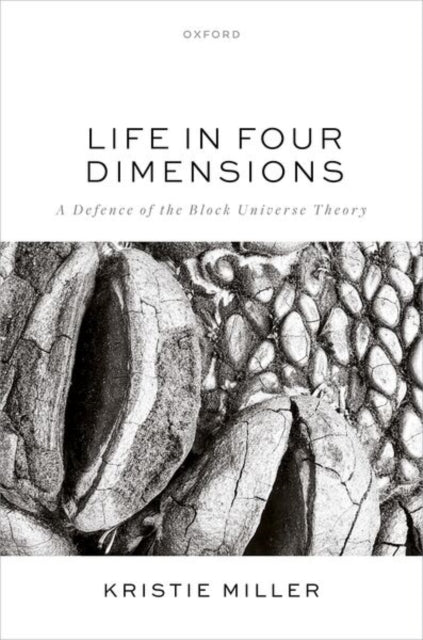 Life in Four Dimensions: A Defence of the Block Universe Theory