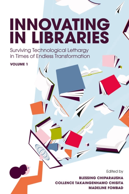 Innovating in Libraries, Volume 1: Surviving Technological Lethargy in Times of Endless Transformation