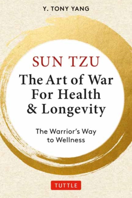 Sun Tzu: The Art of War for Health & Longevity: The Warrior's Way to Wellness