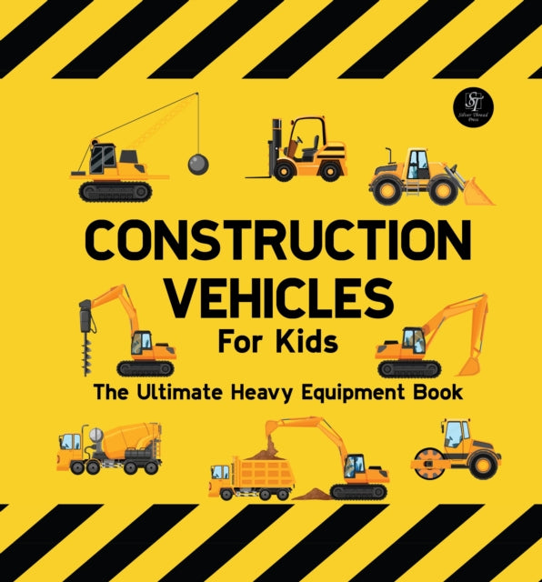 Construction Vehicles For Kids The Ultimate Heavy Equipment Book: 50 Building Site Diggers, Trucks, Tractors, Dump Trucks, Cranes, Excavators, Bulldozers and Mining Machinery for boys (Toddlers)