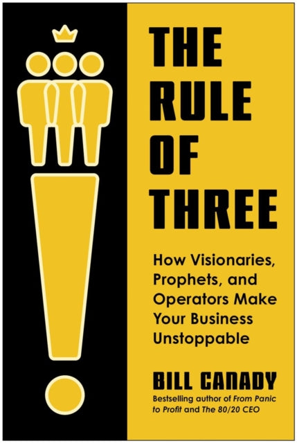 The Rule of Three: How Visionaries, Prophets, and Operators Make Your Business Unstoppable