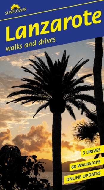 Lanzarote Sunflower Walking Guide: 68 long and short walks with detailed maps and GPS; 3 car tours with pull-out map