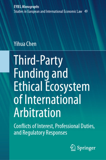 Third-Party Funding and Ethical Ecosystem of International Arbitration: Conflicts of Interest, Professional Duties, and Regulatory Responses