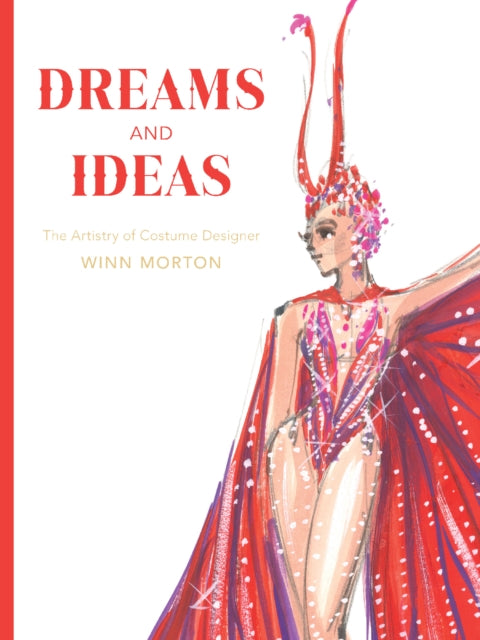 Dreams and Ideas (Volume 3): The Artistry of Costume Designer Winn Morton