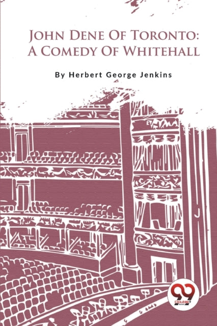 John Dene of Toronto: A Comedy of Whitehall