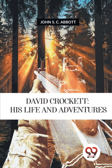 David Crockett: Is Life and Adventures