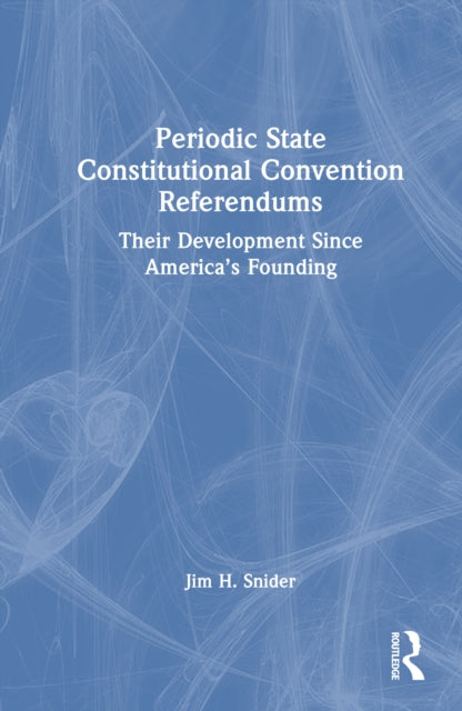 Periodic State Constitutional Convention Referendums: Their Development Since America’s Founding