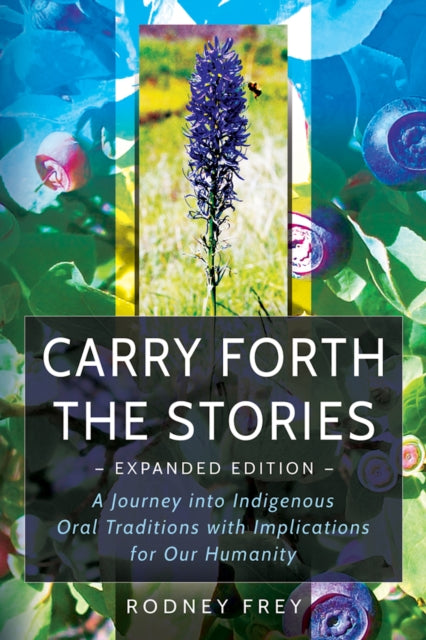 Carry Forth the Stories: A Journey Into Indigenous Oral Traditions with Implications for Our Humanity