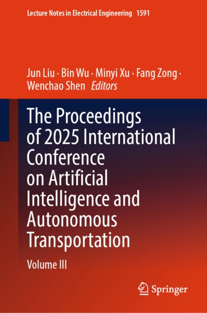 The Proceedings of 2025 International Conference on Artificial Intelligence and Autonomous Transportation: Volume III