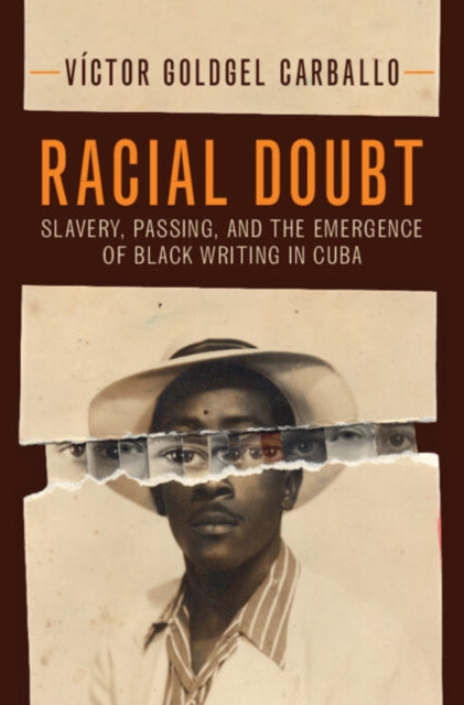 Racial Doubt: Slavery, Passing, and the Emergence of Black Writing in Cuba