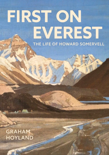First on Everest: The Life of Howard Somervell