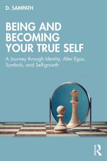 Being and Becoming Your True Self: A Journey through Identity, Alter Egos, Symbols, and Self-growth