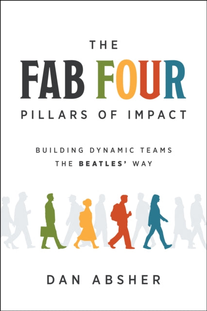The Fab Four Pillars of Impact: Building Dynamic Teams the Beatles' Way