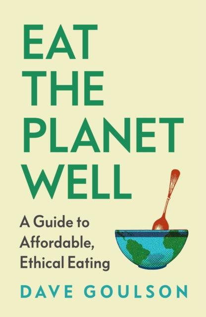 Eat the Planet Well: How to fix our toxic food system – one meal at a time