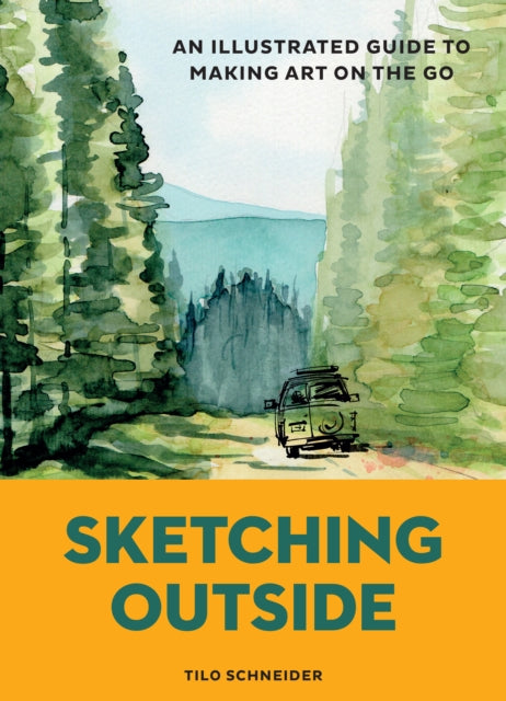 Sketching Outside: An Illustrated Guide to Making Art on the Go