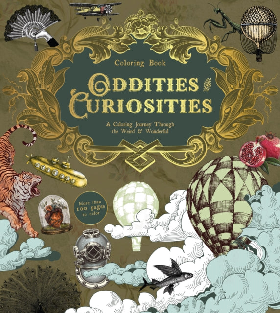Oddities & Curiosities Coloring Book: A Coloring Journey Through the Weird and Wonderful - More than 100 pages to color