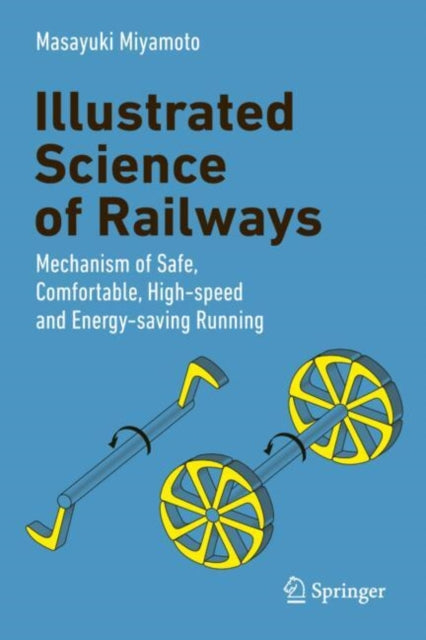 Illustrated Science of Railways: Mechanism of Safe, Comfortable, High-Speed, and Energy-Saving Running