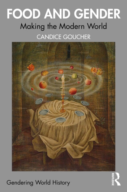 Food and Gender: Making the Modern World