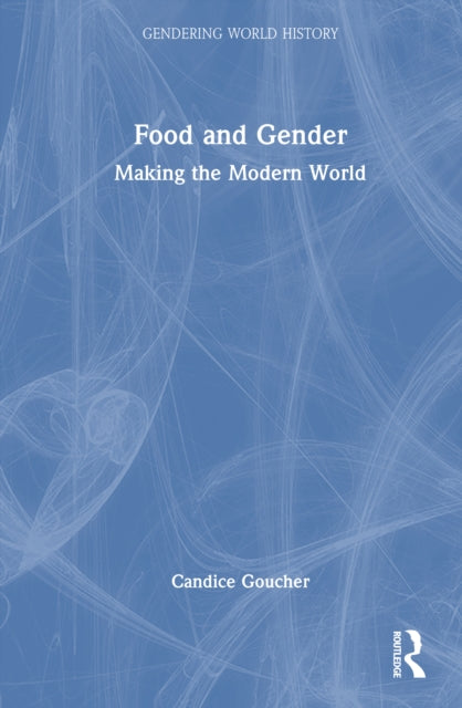 Food and Gender: Making the Modern World