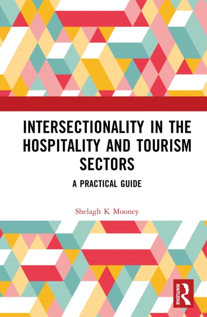 Intersectionality in the Hospitality and Tourism Sectors: A Practical Guide