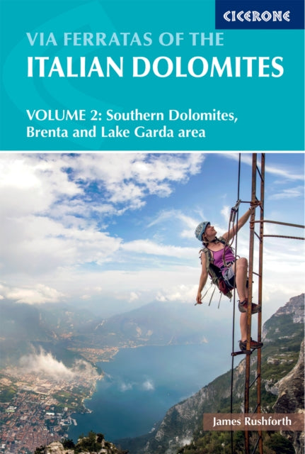 Via Ferratas of the Italian Dolomites Volume 2: 77 routes in the southern Dolomites a?? Brenta, Lake Garda, Pale di San Martino