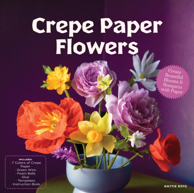 Crepe Paper Flowers: Create Beautiful Blooms & Bouquets with Paper - Includes: 7 Colors of Crepe Paper, Green Wire, Foam Balls, Glue, Templates, Instruction Book