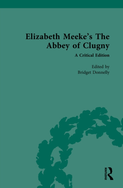 Elizabeth Meeke’s The Abbey of Clugny: A Critical Edition