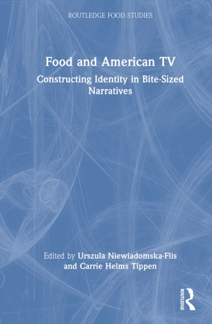 Food and American TV: Constructing Identity in Bite-Sized Narratives