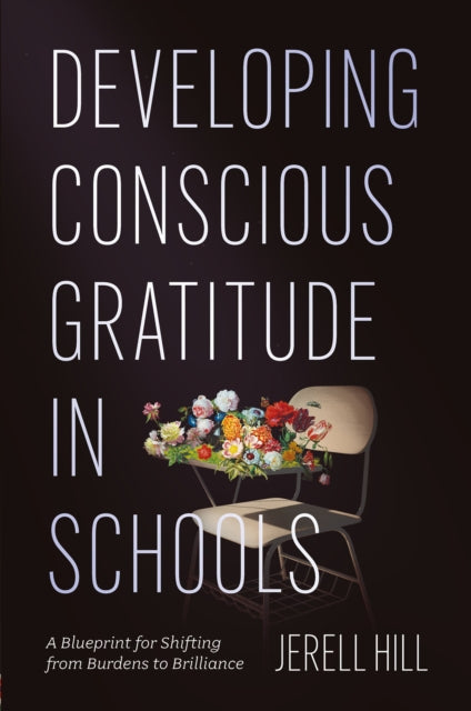Developing Conscious Gratitude in Schools: A Blueprint for Shifting from Burdens to Brilliance
