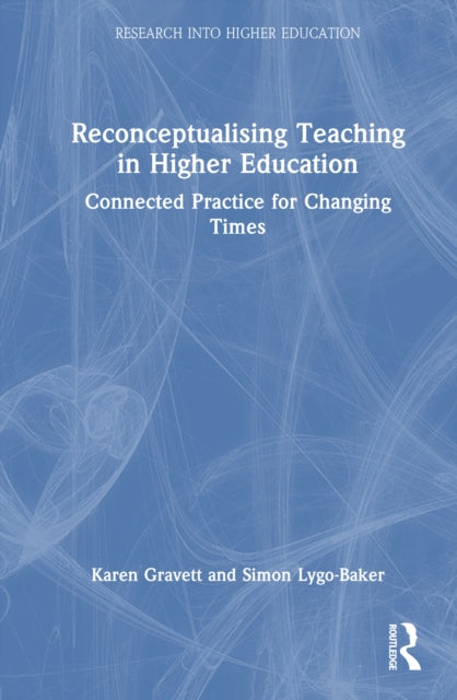 Reconceptualising Teaching in Higher Education: Connected Practice for Changing Times