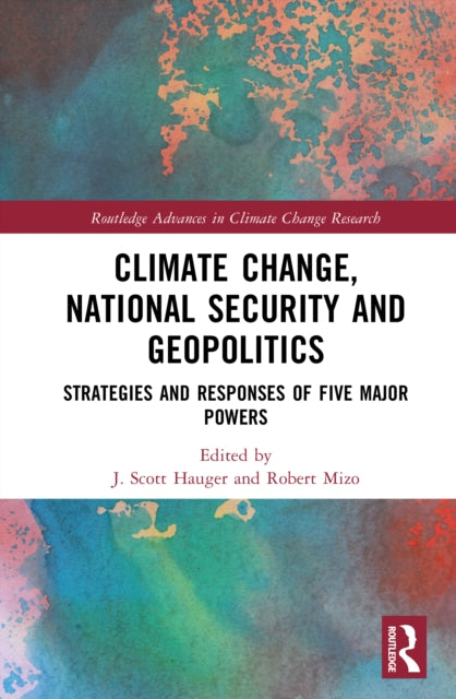 Climate Change, National Security and Geopolitics: Strategies and Responses of Five Major Powers