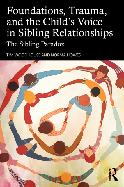 Foundations, Trauma, and the Child's Voice in Sibling Relationships: The Sibling Paradox