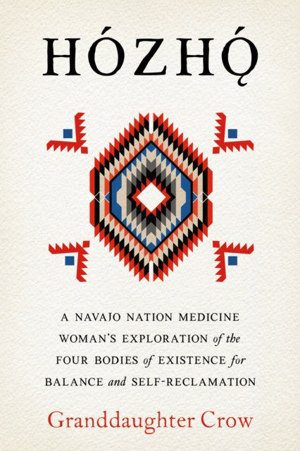 Hozho: Indigenous Psychologies for Aligning the Body, Heart, Mind, and Spirit to Reclaim Your Authentic Self