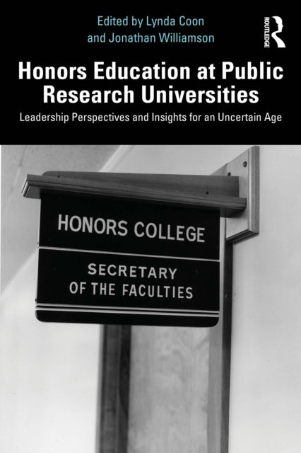 Honors Education at Public Research Universities: Leadership Perspectives and Insights for an Uncertain Age