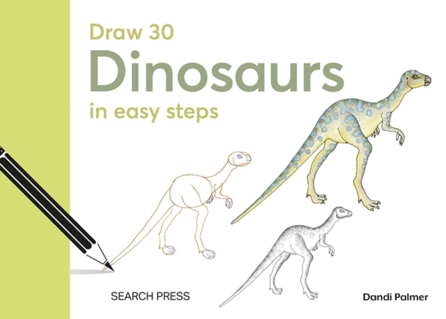 Draw 30: Dinosaurs: In Easy Steps