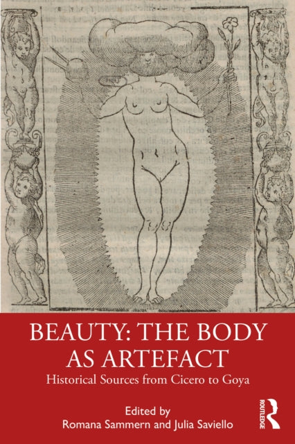 Beauty: The Body as Artefact: Historical Sources from Cicero to Goya