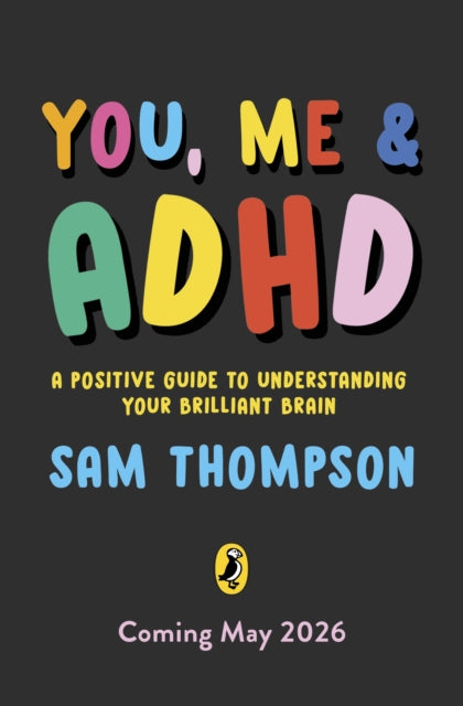 You, Me & ADHD: A Positive Guide to Understanding Your Brilliant Brain