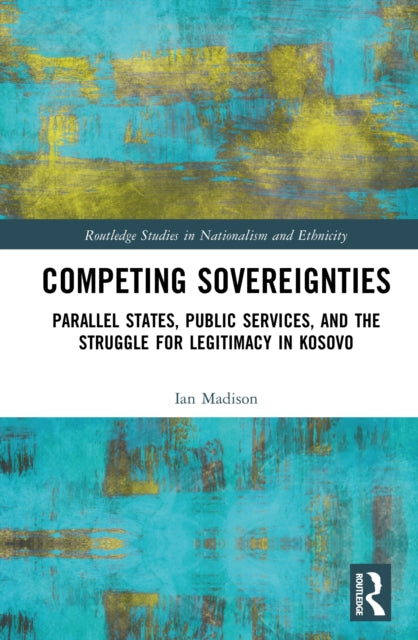 Competing Sovereignties: Parallel States, Public Services, and the Struggle for Legitimacy in Kosovo