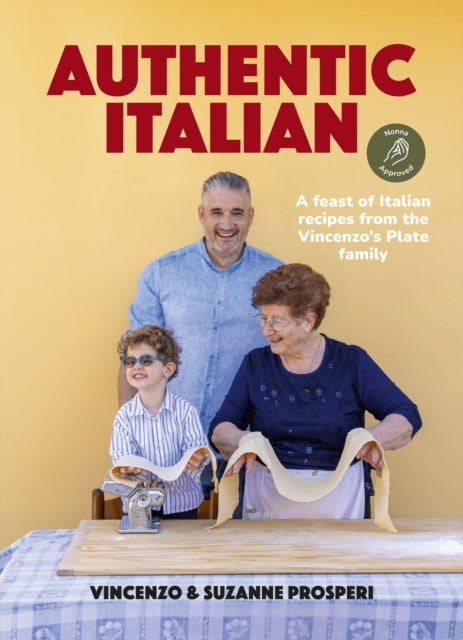 Authentic Italian: Classic 'Nonna-Approved' Recipes from the Vincenzo's Plate Family Kitchen - for fans of bestselling Sooshi Mango's Eat!: Mamma Knows Best