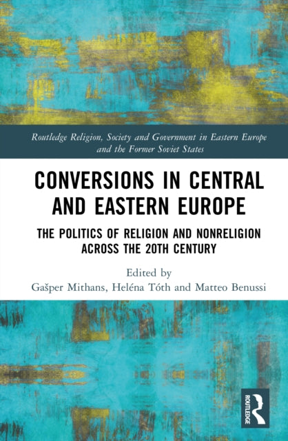 Conversions in Central and Eastern Europe: The Politics of Religion and Nonreligion across the 20th Century