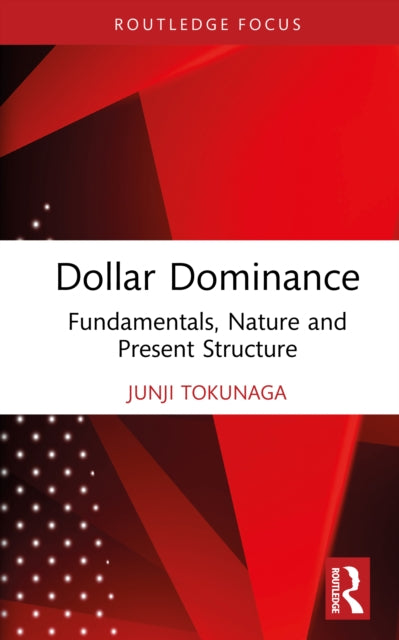 Dollar Dominance: Fundamentals, Nature, and Present Structure