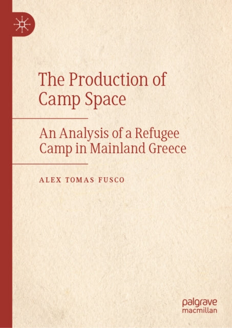 The Production of Camp Space: An Analysis of a Refugee Camp in Mainland Greece