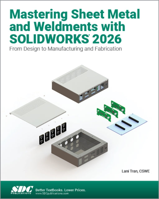 Mastering Sheet Metal and Weldments with SOLIDWORKS 2026: From Design to Manufacturing and Fabrication