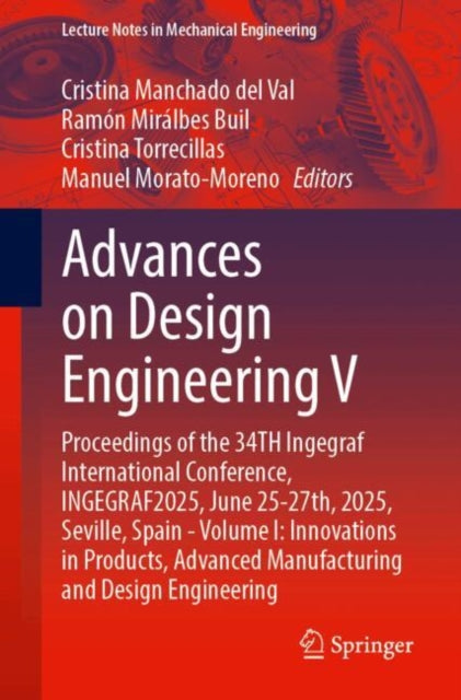 Advances on Design Engineering V: Proceedings of the 34th Ingegraf International Conference, INGEGRAF2025, June 25–27th, 2025, Seville, Spain—Volume I: Innovations in Products, Advanced Manufacturing and Design Engineering