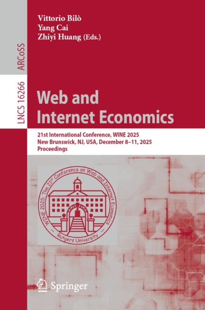 Web and Internet Economics: 21st International Conference, WINE 2025, New Brunswick, NJ, USA, December 8β11, 2025, Proceedings