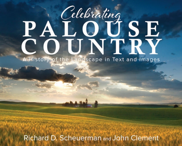 Celebrating Palouse Country: A History of the Landscape in Text and Images