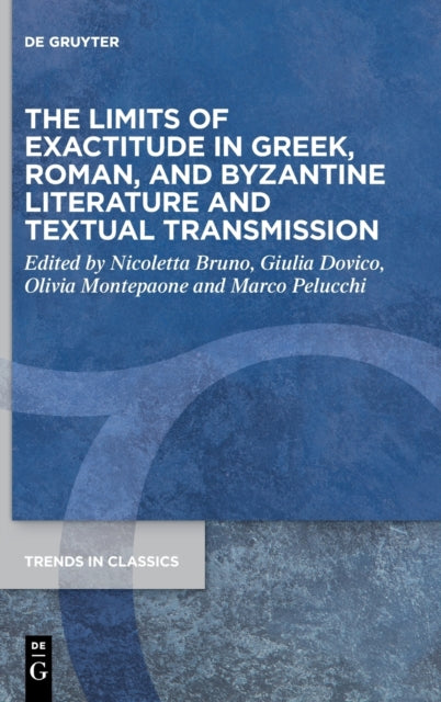 The Limits of Exactitude in Greek, Roman, and Byzantine Literature and Textual Transmission