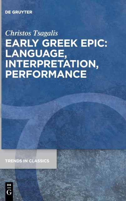 Early Greek Epic: Language, Interpretation, Performance